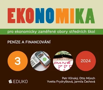 Ekonomika 3: Pro ekonomicky zaměřené obory SŠ: Peníze a financování - Petr Klínský a kol. (2024, brožovaná)