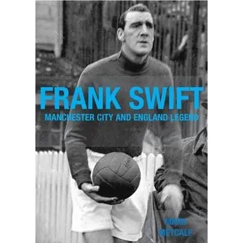 Cizojazyčná kniha Frank Swift - Manchester City and England Legend - Metcalf, Mark
