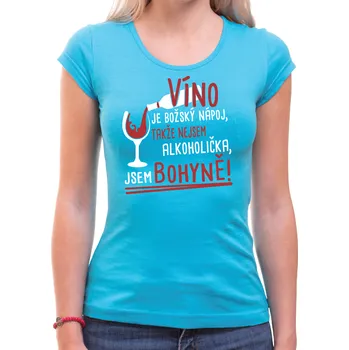 Pánské oblečení Vinařské tričko - Nejsem alkoholička, jsem bohyně!, Barva látky tyrkysová modrá, Střih Dámske tričko, Velikost M