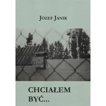 Literární biografie Chciałem być ... - Janik Józef