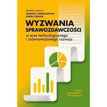 Wyzwania sprawozdawczości w erze technologicznego i zrównoważonego rozwoju - Mariusz Andrzejewski&nbsp;,Paweł Zieniuk