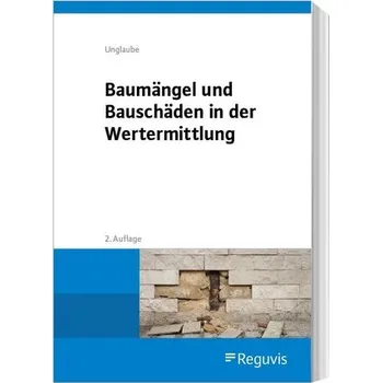 Baumängel und Bauschäden in der Wertermittlung - Unglaube, Daniela [DE] (2024, Brožovaná, Reguvis Fachmedien GmbH)
