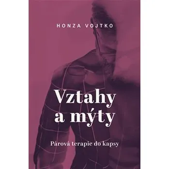 Vztahy a mýty - Honza Vojtko (2020, brožovaná) Vztahy a mýty - Honza Vojtko (2020, brožovaná)