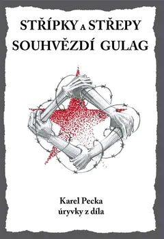 Střípky a střepy: Souhvězdí Gulag - Karel Pecka (2019, pevná bez přebalu matná)
