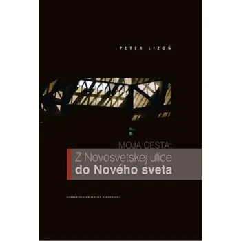 Moja cesta: Z Novosvetskej ulice do Nového sveta - Peter Lizoň