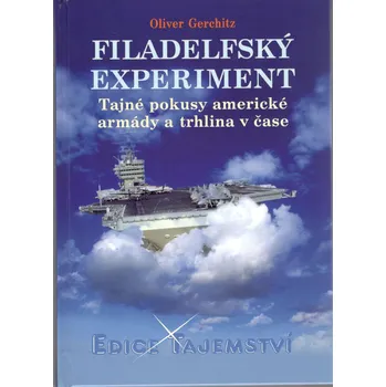 Filadelfský experiment: Tajné pokusy ametické armády a trhlina v čase - Oliver Gerchitz (2010, pevná)