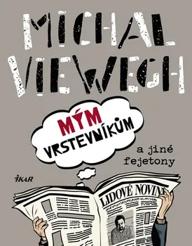 Mým vrstevníkům a jiné fejetony - Michal Viewegh (2019, pevná)