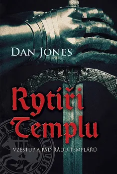 Rytíři templu: Vzestup a pád řádu templářů - Dan Jones (2019, pevná)