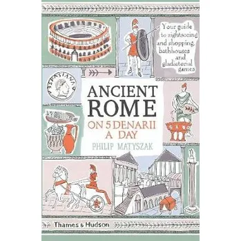Ancient Rome on Five Denarii a Day - Matyszak, Philip