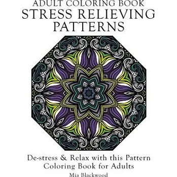 Adult Coloring Book Stress Relieving Patterns: De-stress & Relax with this Pattern Coloring Book for Adults – Mia Blackwood (EN)