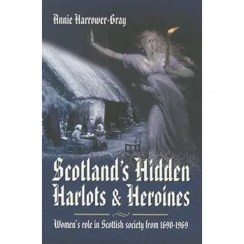 Cizojazyčná kniha Scotland's Hidden Harlots and Heroines: Women's Role in Scottish Society From 1690-1969 - Harrower-Gray, Annie