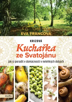 Krizová kuchařka ze Svatojánu: Jak si poradit v domácnosti v nelehkých dobách - Eva Francová (2020, pevná)