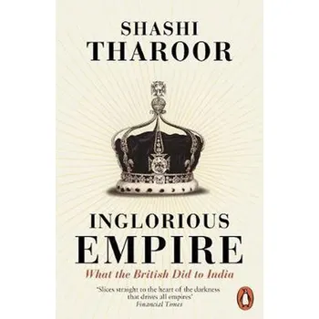 Inglorious Empire : What the British Did to India - Tharoor, Shashi
