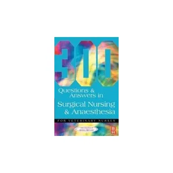 300 Questions and Answers in Surgical Nursing and Anaesthesia for Veterinary Nurses - College of Animal Welfare