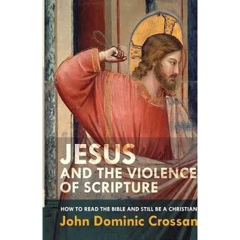 Učebnice Jesus and the Violence of Scripture - Crossan, John Dominic