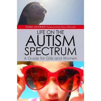 Cizojazyčná kniha Life on the Autism Spectrum - A Guide for Girls and Women - McKibbin, Karen