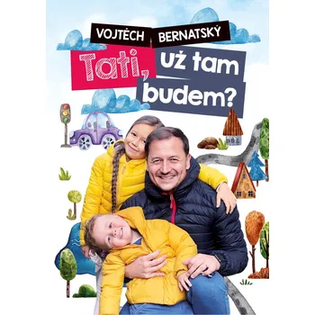 Tati, už tam budem? - Vojtěch Bernatský…