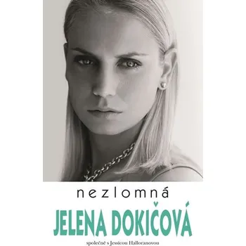 Literární biografie Nezlomná - Jelena Dokičová, Jessica Halloranová (2020, brožovaná)