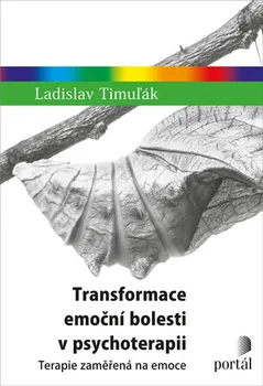 Transformace emoční bolesti v psychoterapii: Terapie zaměřená na emoce - Ladislav Timuľák (2020, brožovaná)