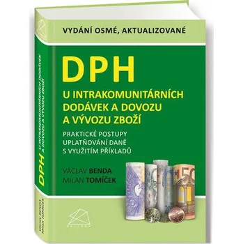 DPH u intrakomunitárních dodávek a dovozu a vývozu zboží: Praktické postupy uplatňování daně s využitím příkladů - Milan Tomíček, Václav Benda (2019, pevná)
