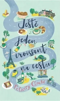 Literární cestopis Ještě jeden croissant na cestu - Cloake Felicity (2020, pevná)