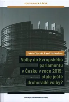 Volby do Evropského parlamentu v Česku v roce 2019: stále ještě druhořadé volby? - Jakub Charvát, Pavel Maškarinec (2020, brožovaná)