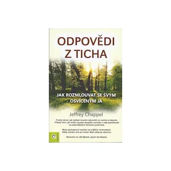 Chappel Jeffrey: Odpovědi z ticha (jak rozmlouvat se svým osvíceným já - prostý návod, jak nalézat moudré odpovědi na cokoliv a kdykoliv za zcela běžných podmínek ( 341 str. B5) (vydání Eugenika 2012))