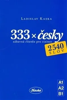 Český jazyk 333 x česky: Zábavná čítanka pro cizince - Ladislav Kaska (2015, brožovaná)