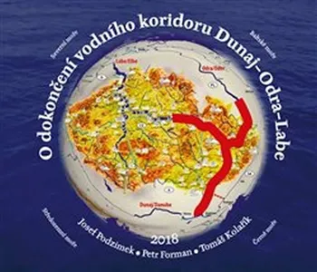 Technika O dokončení vodního koridoru Dunaj-Odra-Labe - Petr Forman, Tomáš Kolařík, Josef Podzimek (2018, pevná)