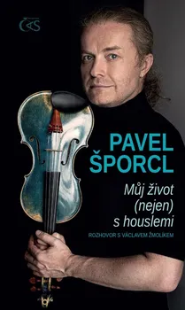 Literární biografie Pavel Šporcl: Můj život (nejen) s houslemi - Václav Žmolík (2020, pevná)