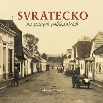 Cestování Svratecko na starých fotografiích - Martin Mudroch