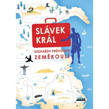Literární cestopis Stopařův průvodce zeměkoulí - Slávek Král (2020, pevná)