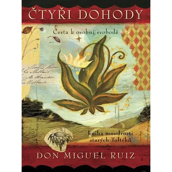 Duchovní literatura Čtyři dohody: Cesta k osobní svobodě: Kniha moudrosti starých Toltéků - Don Miguel Ruiz (2018, flexo)
