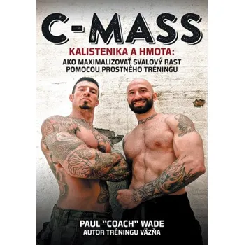 C-MASS: Kalistenika a hmota - Paul Coach Wade [SK] (2018, brožovaná)