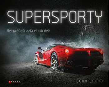 Technika Supersporty: Nejrychlejší auta všech dob - John Lamm (2020, pevná)