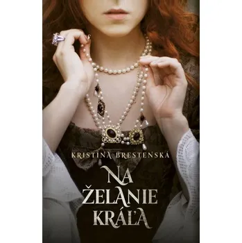 Na želanie kráľa - Brestenská Kristína