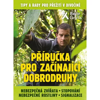Bystrá hlava Příručka pro začínající dobrodruhy 2: Nebezpečná zvířata, nebezpečné rostliny, stopování, signalizace - Bear Grylls (2020, flexo)