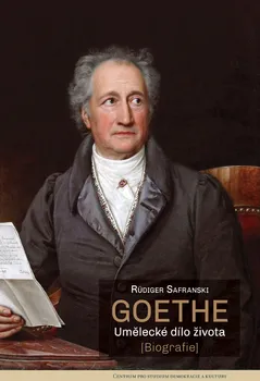 Literární biografie Goethe: Umělecké dílo života: Biografie - Rüdiger Safranski (2020, pevná)