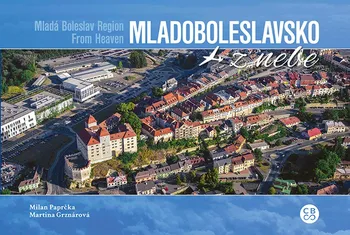 Mladoboleslavsko z nebe - Milan Paprčka, Martina Grznárová (2019, pevná)