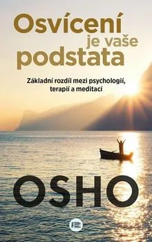 Duchovní literatura Osvícení je vaše podstata: Základní rozdíl mezi psychologií, terapií a meditací - Osho (2019, brožovaná)