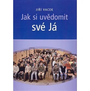 Jak si uvědomit své Já - Jiří Vacek