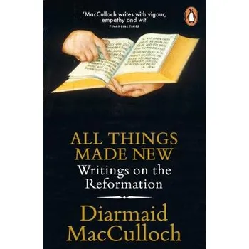All Things Made New - MacCulloch, Diarmaid