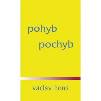 Poezie Pohyb pochyb - Václav Hons