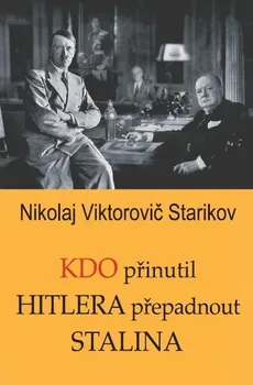 kniha Kdo přinutil Hitlera přepadnout Stalina - Nikolaj Viktorovič Starikov (2018, brožovaná)
