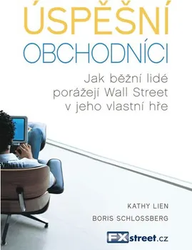 Úspěšní obchodníci: Jak běžní lidé porážejí Wall Street v jeho vlastní hře - Boris Schlossberg, Kathy Lien (2017, brožovaná)