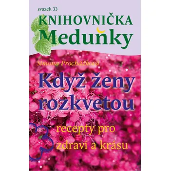 KM33 Když ženy rozkvetou - Simona Procházková (Recepty pro zdraví a krásu)