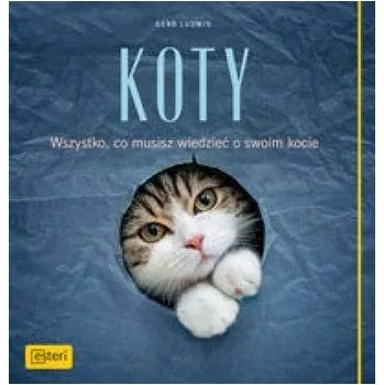 Koty. Wszystko, co musisz wiedzieć o swoim kocie - Gerd Ludwig