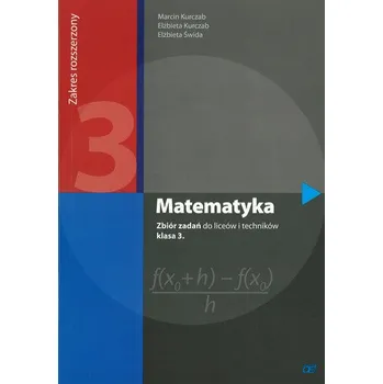 Přírodní věda Matematyka. Klasa 3, liceum/technikum. Zbiór zadań. Zakres rozszerzony - Kurczab Marcin, Kurczab Elżbieta, Świda Elżbieta