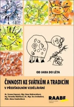 Předškolní výuka Činnosti ke svátkům a tradicím v předškolním vzdělávání: Od jara do léta - Zuzana Kupcová a kol. (2018, brožovaná)