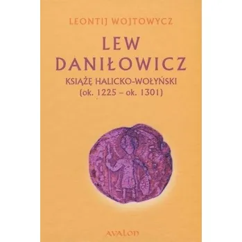 Lew Daniłowicz Książę halicko-wołyński... - Leontij Wojtowycz